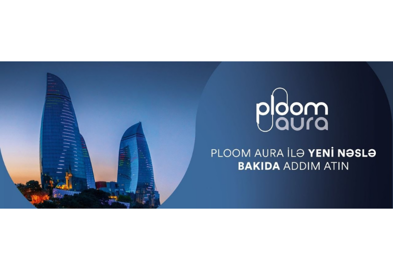 JTI выводит на рынок Азербайджана устройство следующего поколения Ploom AURA